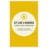 Sit Like a Buddha: A Pocket Guide to Meditation