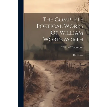 The Complete Poetical Works Of William Wordsworth: The Prelude