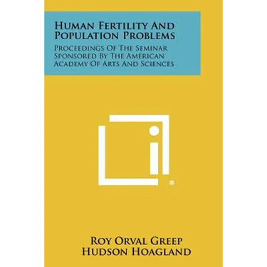 Human Fertility and Population Problems: Proceedings of the Seminar Sponsored by the American Academy of Arts and Sciences