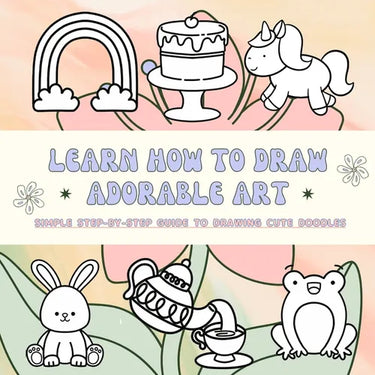 Learn to Draw Adorable Art: Simple Step-by-Step Guide to Drawing Cute Doodles