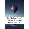 The "No Experience" Job Search Strategy: Resumes, Cover Letters, Networking, Interviewing, and References