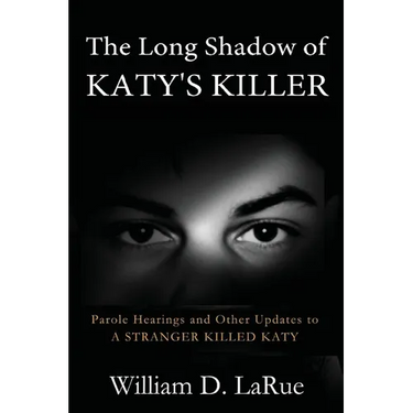 The Long Shadow of Katy's Killer: Parole Hearings and Other Updates to 'A Stranger Killed Katy'