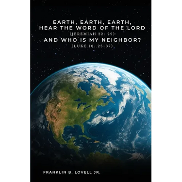 Earth, Earth, Earth, Hear the Word of the Lord: And Who Is My Neighbor?