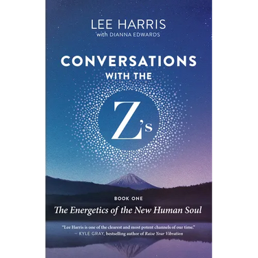 Conversations with the Z'S, Book One: The Energetics of the New Human Soul