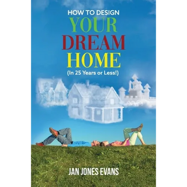 HOW TO DESIGN YOUR DREAM HOME (In 25 Years or Less!)