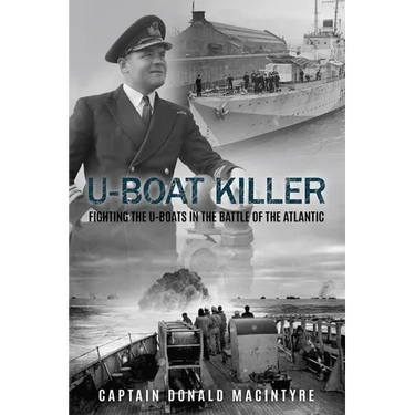 U-Boat Killer: Fighting the U-Boats in the Battle of the Atlantic