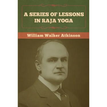 A Series of Lessons in Raja Yoga