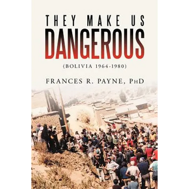 They Make Us Dangerous: (Bolivia 1964-1980)