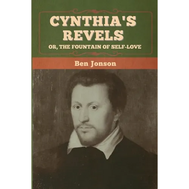 Cynthia's Revels; Or, The Fountain of Self-Love