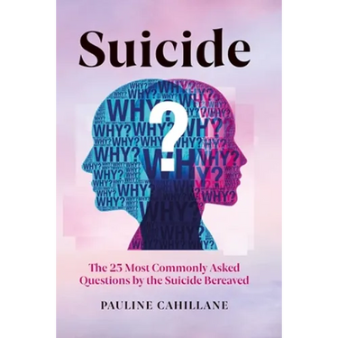 Suicide: The 25 Most Commonly Asked Questions by the Suicide Bereaved