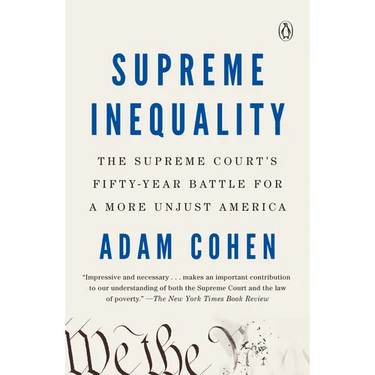 Supreme Inequality: The Supreme Court's Fifty-Year Battle for a More Unjust America