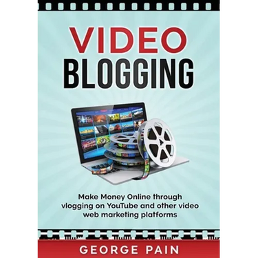Video Blogging: Make Money Online through vlogging on YouTube and other video web marketing platforms