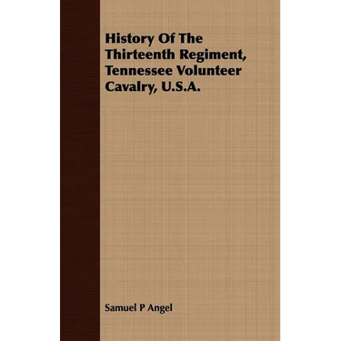History Of The Thirteenth Regiment, Tennessee Volunteer Cavalry, U.S.A.