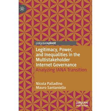 Legitimacy, Power, and Inequalities in the Multistakeholder Internet Governance: Analyzing Iana Transition