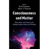 Consciousness and Matter: Mind, Brain, and Cosmos in the Dialogue Between Science and Theology