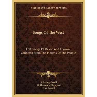 Songs Of The West: Folk Songs Of Devon And Cornwall Collected From The Mouths Of The People