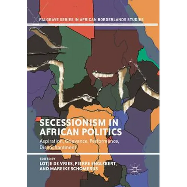 Secessionism in African Politics: Aspiration, Grievance, Performance, Disenchantment
