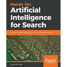 Hands-On Artificial Intelligence for Search: Building intelligent applications and perform enterprise searches