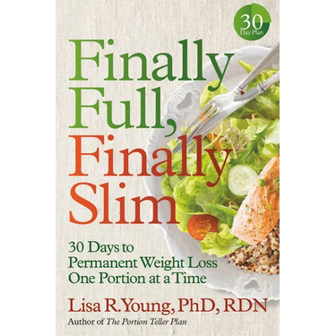 Finally Full, Finally Slim: 30 Days to Permanent Weight Loss One Portion at a Time