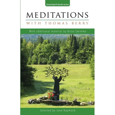 Meditations with Thomas Berry: With additional material by Brian Swimme
