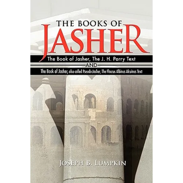 The Books of Jasher: The Book of Jasher, The J. H. Parry Text And The Book of Jasher, also called Pseudo-Jasher, The Flaccus Albinus Alcuinus Text