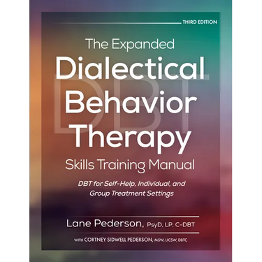 The Expanded Dialectical Behavior Therapy Skills Training Manual, 3rd Edition