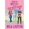 How to Not Fall for the Guy Next Door: A Closed-Door Romantic Comedy