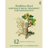 Mindfulness-Based Substance Abuse Treatment for Adolescents: A 12-Session Curriculum