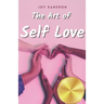 The Art of Self Love: Learn How To Love Yourself, Leave Negative Thoughts Behind, and Live a Healthy Authentic Positive Life