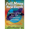 Full Moon, New Earth: Poems of Joy for the Collective Journey