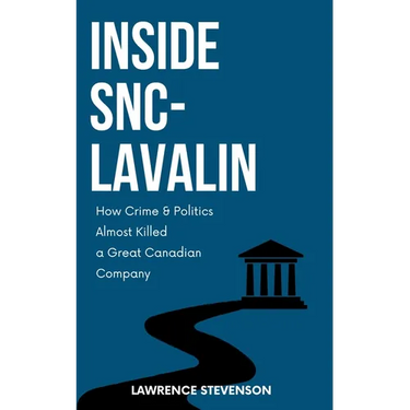Inside Snc-Lavalin: How Crime and Politics Almost Killed a Great Canadian Company