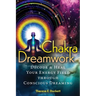 Chakra Dreamwork: Decode and Heal Your Energy Field Through Conscious Dreaming