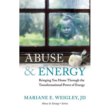 Abuse & Energy: Bringing You Home Through the Transformational Power of Energy