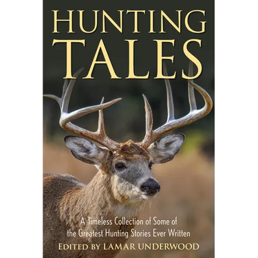 Hunting Tales: A Timeless Collection of Some of the Greatest Hunting Stories Ever Written