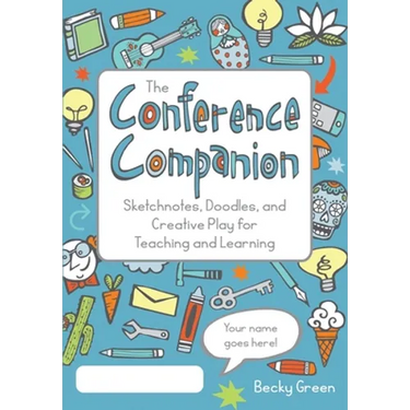 The Conference Companion: Sketchnotes, Doodles, and Creative Play for Teaching and Learning