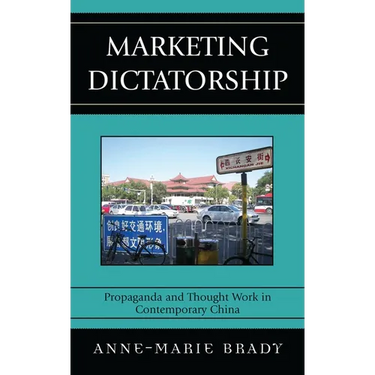 Marketing Dictatorship: Propaganda and Thought Work in Contemporary China