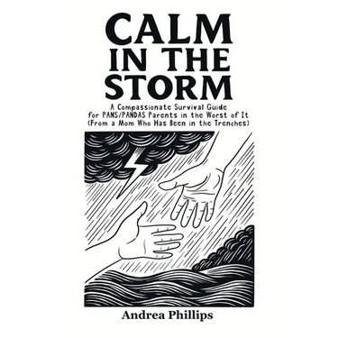 Calm in the Storm: A Compassionate Survival Guide for PANS/PANDAS Parents