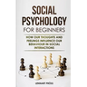 Social Psychology for Beginners: How our thoughts and feelings influence our behaviour in social interactions
