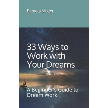 33 Ways to Work with Your Dreams: A Beginner's Guide to Dream Work