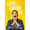 Love, Laugh, Be: How I Wound Up With Nine Amazing Kids (When I Only Knew About Three) And Other Extraordinary True Stories That Matter