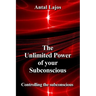 The Unlimited Power of your Subconscious: Controlling the Subconscious