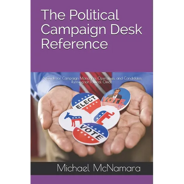 The Political Campaign Desk Reference: A Guide for Campaign Managers, Operatives, and Candidates Running for Political Office