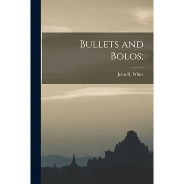 Bullets and Bolos;