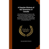 A Popular History of the Dominion of Canada: From the Discovery of America to the Present Time, Including a History of the Provinces of Ontario, Quebe