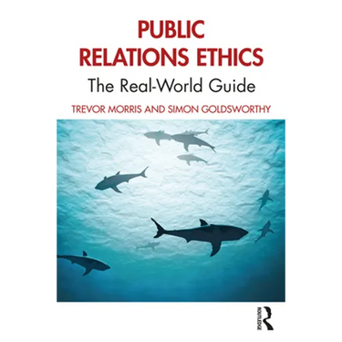 Public Relations Ethics: The Real-World Guide