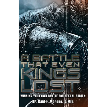 A Battle That Even Kings Lost: Winning Your Own Battle For Sexual Purity