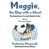 Maggie, the Dog with a Heart: The Adventures of a Jack Russell Terrier