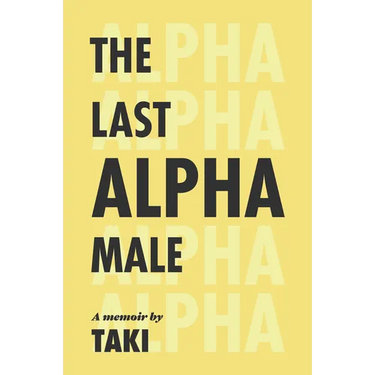 The Last Alpha Male: The Amorous Pursuits and High Life of a Poor Little Greek Boy