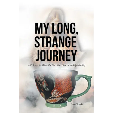 My Long, Strange Journey: with Jesus, the Bible, the Christian Church, and Spirituality