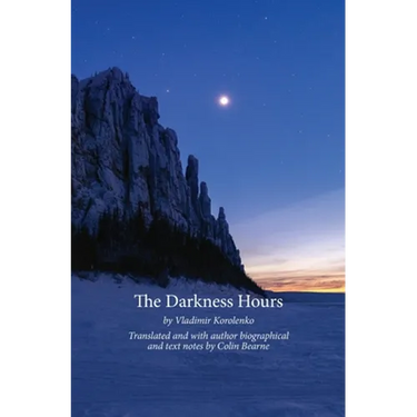 The Darkness Hours: Texts by Vladimir Korolenko translated by Colin Bearne